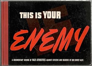 This is Your Enemy; A Documentary Record of Nazi Atrocities Against Citizens and Soldiers of Our ...