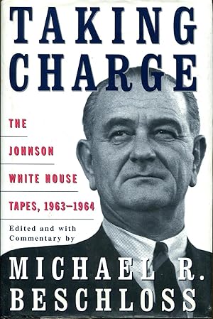 Seller image for Taking Charge: The Johnson White House Tapes, 1963-1964 for sale by Dearly Departed Books