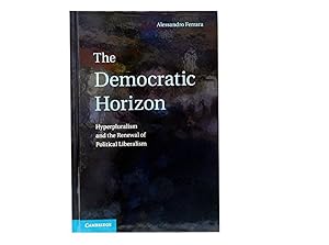 The Democratic Horizon: Hyperpluralism and the Renewal of Political Liberalism