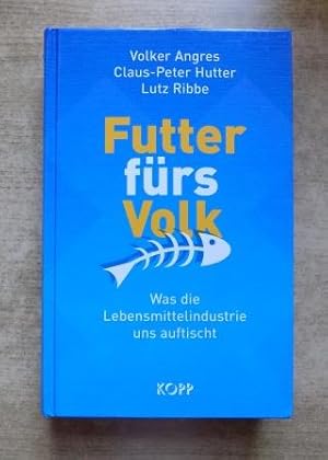 Seller image for Futter frs Volk - Was die Lebensmittelindustrie uns auftischt. for sale by Antiquariat BcherParadies