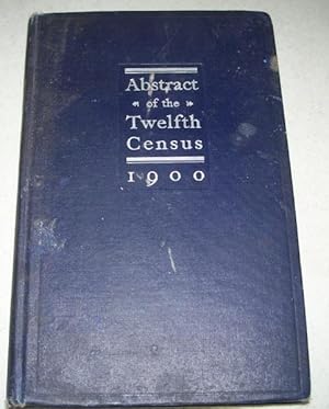 Seller image for Abstract of the Twelfth Census of the United States 1900, Third Edition for sale by Easy Chair Books