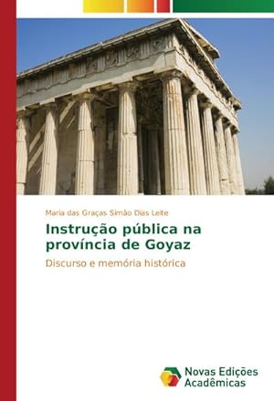Seller image for Instruo pblica na provncia de Goyaz : Discurso e memria histrica for sale by AHA-BUCH GmbH