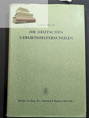 Die deutschen Geburtshelferschulen : Bausteine zur Geschichte d. Geburtschilfe. C. J. Gauss ; B. ...