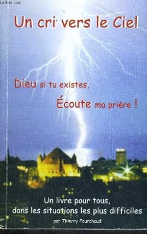 Imagen del vendedor de UN CRI VERS LE CIEL - DIEU SI TU EXISTES, ECOUTE MA PRIERE ! a la venta por Le-Livre