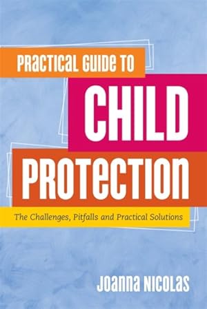 Immagine del venditore per Practical Guide to Child Protection : The Challenges, Pitfalls and Practical Solutions venduto da GreatBookPrices