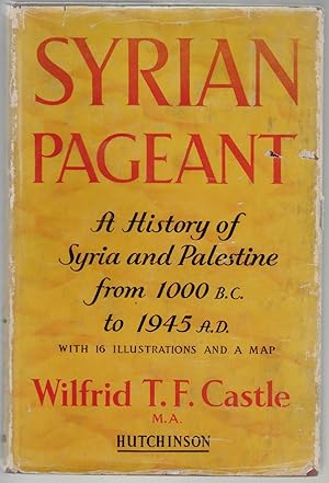 Seller image for Syrian Pageant, The History of Syria and Palestine 1000 B.C. to A.D. 1945, A Background to Religion, Politics and Literature for sale by Walkabout Books, ABAA