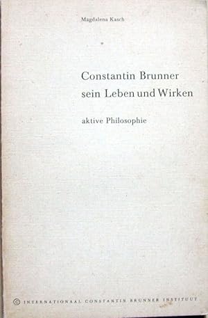 Constantin Brunner, sein Leben und Wirken - Aktive Philosophie