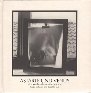 Seller image for Astarte und Venus : eine foto-lyrische Annherung. von Gerd Scherm und Brigitte Tast for sale by Roland Antiquariat UG haftungsbeschrnkt