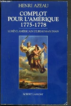 Seller image for COMPLOT POUR L'AMERIQUE 1775-1778 - LE REVE AMERICAIN DE BEAUMARCHAIS for sale by Le-Livre