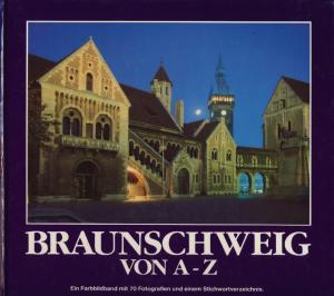 Bild des Verkufers fr Braunschweig von A - Z. Ein Farbbildband mit 70 Fotografien und einem Stichwortverzeichnis. zum Verkauf von Tills Bcherwege (U. Saile-Haedicke)