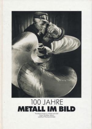 Bild des Verkufers fr 100 Jahre Metall im Bild. Fotodokumente zu Arbeit und Zeit. zum Verkauf von Tills Bcherwege (U. Saile-Haedicke)