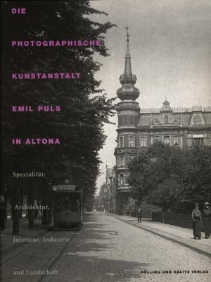 Seller image for Die Photographische Kunstanstalt Emil Puls in Altona. Spezialitt: Architektur, Interieur, Industrie und Landschaft. for sale by Tills Bcherwege (U. Saile-Haedicke)