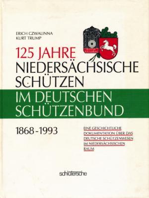 Image du vendeur pour 125 Jahre Niederschsische Schtzen im Deutschen Schtzenbund 1868-1993. Eine geschichtliche Dokumentation ber das deutsche Schtzenwesen im niederschsischen Raum. mis en vente par Tills Bcherwege (U. Saile-Haedicke)