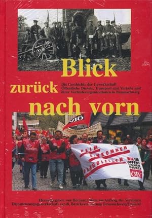 Seller image for Blick zurck nach vorn. Die Geschichte der Gewerkschaft ffentliche Dienste, Transport und Verkehr und ihrer Vorluferorganisationen in Braunschweig. for sale by Tills Bcherwege (U. Saile-Haedicke)