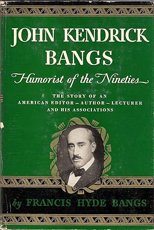 Seller image for JOHN KENDRICK BANGS. HUMORIST OF THE NINETIES. for sale by Legacy Books