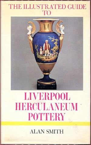 Seller image for The Illustrated Guide to Liverpool Herculaneum Pottery. 1796-1840. for sale by Time Booksellers