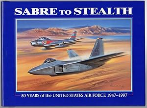 Immagine del venditore per Sabre to Stealth. 50 Years of the United States Air Force 1947-1997. venduto da Time Booksellers
