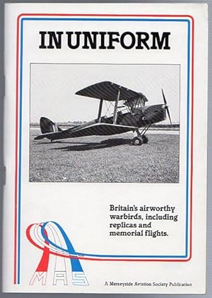 Seller image for In Uniform. Britain's Airworthy Warbirds, Including Replicas And Memorial Flights. for sale by Time Booksellers