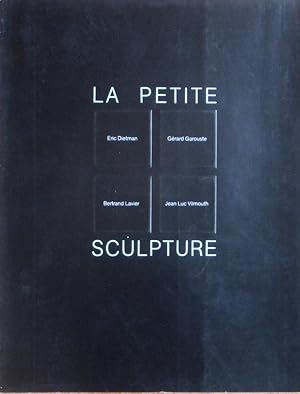 Bild des Verkufers fr La Petite Sculpture: Eric Dietman  Grard Garouste  Bertrand Lavier  Jean Luc Vilmouth zum Verkauf von Bouquinerie L'Ivre Livre