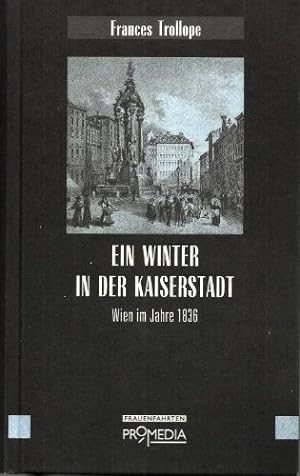 Ein Winter in der Kaiserstadt : Wien im Jahre 1836. Frances Trollope. Hrsg., bearb. und Vorw. von...