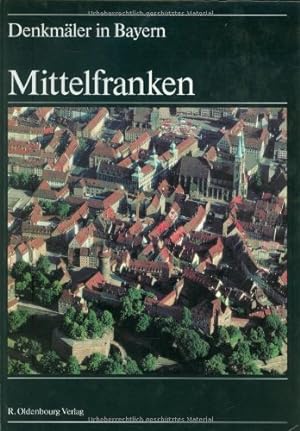 Denkmäler in Bayern. Band V. Mittelfranken. Ensembles - Baudenkmäler - Archäologische Geländedenk...