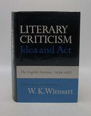 Seller image for Literary Criticism--Idea and Act: The English Institute, 1939-1972 :Selected Essays for sale by Shelley and Son Books (IOBA)