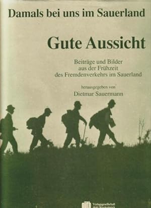 Gute Aussicht : Beiträge und Bilder aus der Frühzeit des Fremdenverkehrs im Sauerland Hrsg. von D...