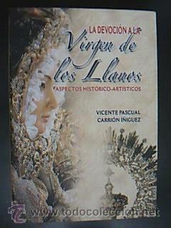 Imagen del vendedor de LA DEVOCIN A LA VIRGEN DE LOS LLANOS. Aspectos histrico-artsticos. CARRIN IGUEZ, Vicente Pascual. Editado por el Obispado de Albacete en 2006 con motivo de la Conmemoracin del 50 Aniversario de la Coronacin Cannica de la Virgen de Los Llanos (1956-2006). 155 pp. + 2 muy ilustradas con fotos y planos color y b/n. Tamao cuarta mayor. Tapa blanda con cubierta ilustrada color. Sobrecubiertas originales igual iluminacin. Escasas seales de buen uso. a la venta por Librera Anticuaria Ftima