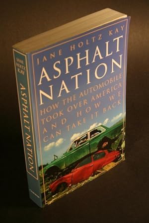 Seller image for Asphalt nation. How the automobile took over America, and how we can take it back. for sale by Steven Wolfe Books