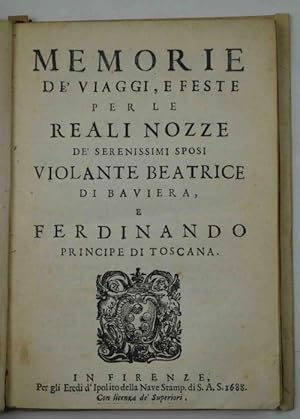 Memorie de' viaggi, e feste per le reali nozze de' serenissimi sposi Violante Beatrice di Baviera...