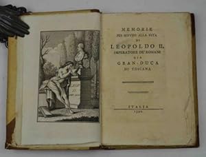 Memorie per servire alla vita di Leopoldo II. Imperatore de' Romani già Gran-Duca di Toscana.