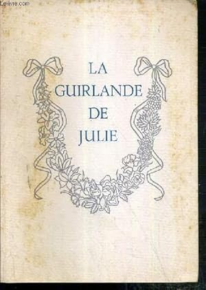 Seller image for LA GUIRLANDE DE JULIE OFFERTE A MADEMOISELLE DE RAMBOUILLET JULIE-LUCINE D'ANGENNES - EXEMPLAIRE N10610 for sale by Le-Livre