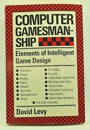 Computer Gamesmanship: The Complete Guide to Creating and Structuring Intelligent Games Programs