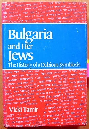 Bulgaria and Her Jews. The History of a Dubious Symbiosis.