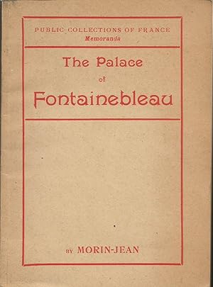 The palace of Fontainebleau (Public collections of France; memoranda)