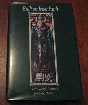 Bild des Verkufers fr Built on Irish Faith: 150 Years at St. Bernard's zum Verkauf von Paul Wiste Books