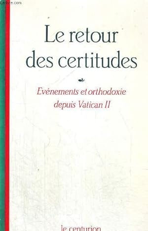 Bild des Verkufers fr LE RETOUR DES CERTITUDES - EVENEMETNS ET ORTHODOXIE DEPUIS VATICAN II zum Verkauf von Le-Livre