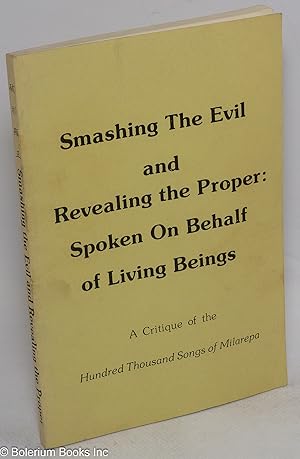 Imagen del vendedor de Smashing the Evil and Revealing the Proper: Spoken on Behalf of Living Beings; a Critique of the Hundred Thousand Songs of Milarepa a la venta por Bolerium Books Inc.