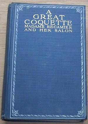 Seller image for A Great Coquette. Madame Recamier and her Salon. for sale by Thylacine Fine Books