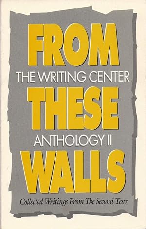 Imagen del vendedor de From These Walls Collected Writings From The Second Year. The Writing Center Anthology II a la venta por Charles Lewis Best Booksellers