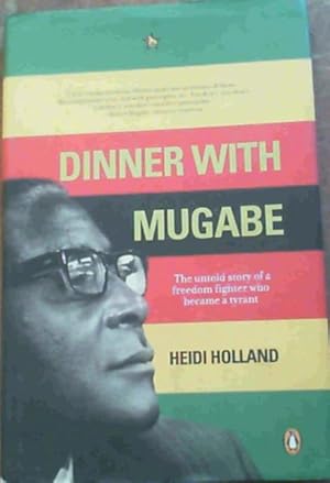 Seller image for Dinner with Mugabe : The Untold Story of a Freedom Fighter Who Became a Tyrant for sale by Chapter 1