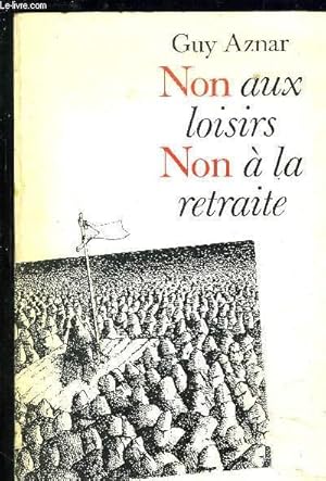 Bild des Verk�ufers f�r NON AUX LOISIRS NON A LA RETRAITE zum Verkauf von Le-Livre