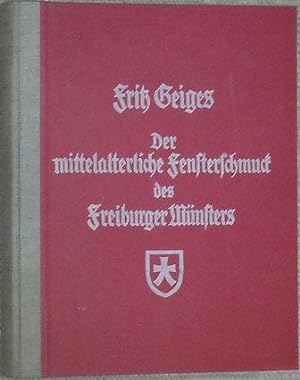 Der mittelalterliche Fensterschmuck des Freiburger Münsters. Seine Geschichte, die Ursachen seine...
