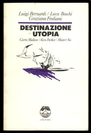 Seller image for Destinazione utopia: l'evasione impossibile di tre personaggi a fumetti (Corto Maltese, Ken Parker, Mister No) for sale by Parigi Books, Vintage and Rare
