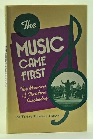 The Music Came First: The Memoirs of Theodore Paschedag As Told to Thomas J. Hatton