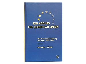 Enlarging the European Union: The Commission Seeking Influence 1961 - 1973