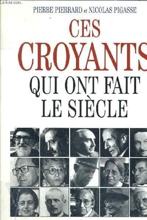 Bild des Verkufers fr CES CROYANTS QUI ONT FAIT LE SIECLE zum Verkauf von Le-Livre