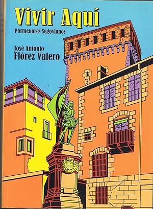 Imagen del vendedor de VIVIR AQU. Pormenores Segovianos. a la venta por Librera Torren de Rueda