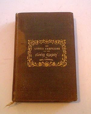 Bild des Verkufers fr THE LADIES COMPANION TO THE FLOWER GARDEN. Being an Alphabetical arrangement of all the ornamental plants usually grown in Gardens and Shrubberies; With full directions for their culture. zum Verkauf von Paul Foster. - ABA & PBFA Member.