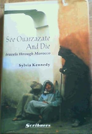 Bild des Verkufers fr See Ouarzazate and Die : Travels Through Morocco zum Verkauf von Chapter 1